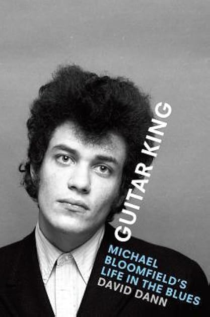 Guitar King: Michael Bloomfield's Life in the Blues