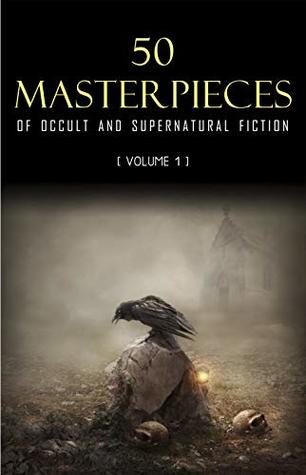 50 Masterpieces of Occult & Supernatural Fiction Vol. 1 (Kindle Edition)