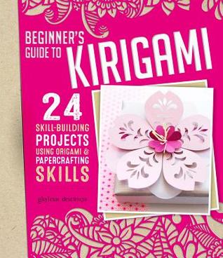 Beginner's Guide to Kirigami: 24 Skill-Building Projects using origami & papercrafting skills