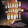 A Closed and Common Orbit by Becky Chambers