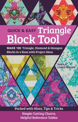 Quick & Easy Triangle Block Tool: Make 100 Triangle, Diamond & Hexagon Blocks in 4 Sizes with Project Ideas; Packed with Hints, Tips & Tricks; Simple Cutting Charts, Helpful Reference Tables