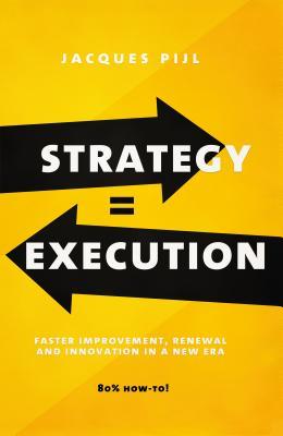 Strategy = Execution: Faster Improvement, Renewal, and Innovation in the New Economy