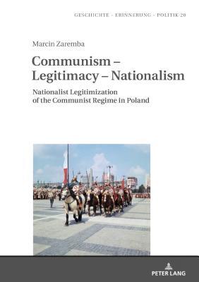 Communism - Legitimacy - Nationalism: Nationalist Legitimization of the Communist Regime in Poland