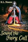 Sound the Fairy Call by K.L. Noone