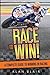 Race to Win!: A Complete Guide to Winning in Racing