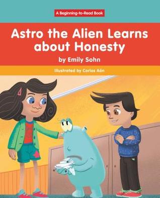 Astro the Alien Learns about Honesty (Beginning-to-Read: Astro the Alien)