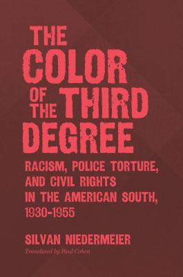 The Color of the Third Degree: Racism, Police Torture, and Civil Rights in the American South, 1930–1955 (Paperback)