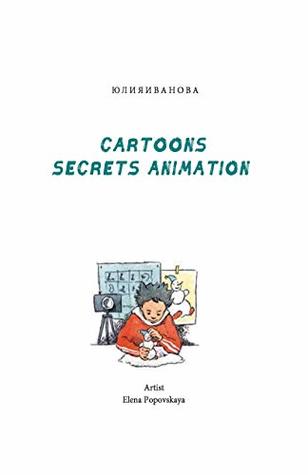 Cartoons secrets animation: the history and evolution of animation. (French Edition)