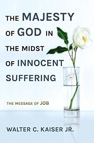 The Majesty of God in the Midst of Innocent Suffering: The Message of Job (Kindle Edition)