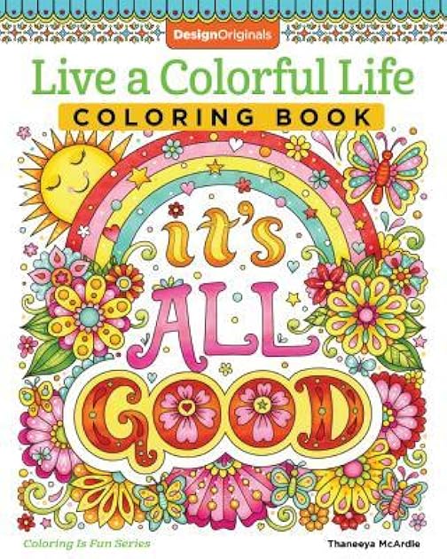 Live a Colorful Life Coloring Book: 40 Images to Craft, Color, and Pattern (Design Originals) Express Yourself with Happy Thoughts, Therapeutic Creativity, & Uplifting Sentiments from Thaneeya McArdle