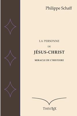 La Personne de J�sus-Christ, Miracle de l'Histoire