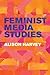 Feminist Media Studies by Alison Harvey