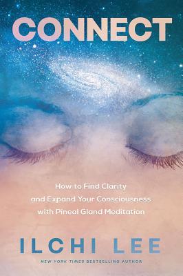 Connect: How to Find Clarity and Expand Your Consciousness with Pineal Gland Meditation (Paperback)