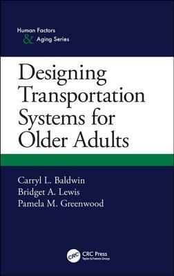 Designing Transportation Systems for Older Adults (Human Factors and Aging Series)