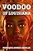 Voodoo of Louisiana (African Spirituality Beliefs and Practices Book 5)