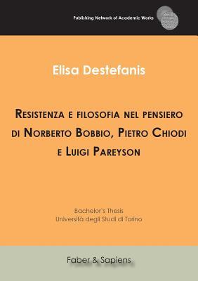 Resistenza e filosofia nel pensiero di Norberto Bobbio, Pietro Chiodi e Luigi Pareyson