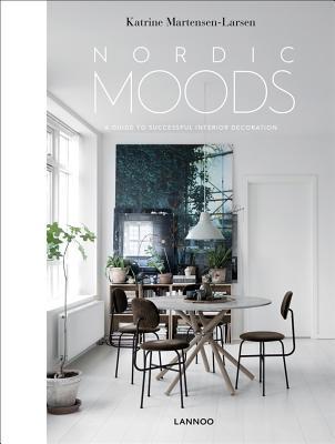 Nordic Moods: A Guide to Successful Interior Decoration (Nordic Interiors)