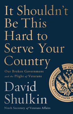 It Shouldn't Be This Hard to Serve Your Country: Our Broken Government and the Plight of Veterans (Hardcover)
