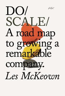 Do Scale: A road map to growing a remarkable company. (Do Books, 20)