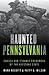 Haunted Pennsylvania: Ghosts and Strange Phenomena of the Keystone State (Haunted Series)