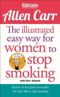 The Illustrated Easy Way for Women to Stop Smoking: A Liberating Guide to a Smoke-Free Future (Allen Carr's Easyway, 15)