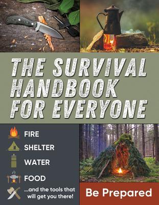 The Survival Handbook for Everyone: Be Prepared (Paperback)