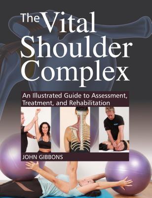 pdf download The Vital Shoulder Complex: An Illustrated Guide to Assessment, Treatment, and Rehabilitation