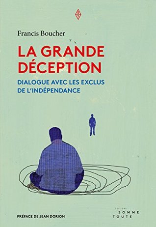 La grande déception: Dialogue avec les exclus de l'indépendance (French Edition)