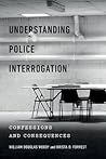 Understanding Police Interrogation: Confessions and Consequences (Psychology and Crime, 4)
