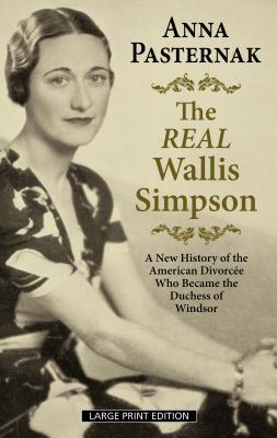 The Real Wallis Simpson: A New History of the American Divorcée Who Became the Duchess of Windsor (Thorndike Press Large Print Biographies & Memoirs)