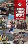 Hong Kong Beat: True Stories From One of the Last British Police Officers in Colonial Hong Kong