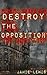 Destroy the Opposition by Jamie Lewis
