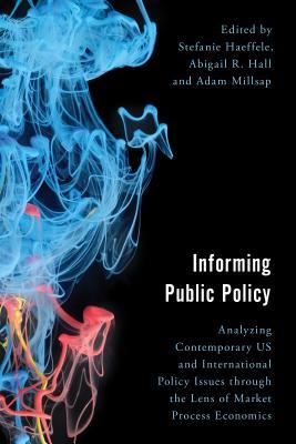 Informing Public Policy: Analyzing Contemporary US and International Policy Issues Through the Lens of Market Process Economics