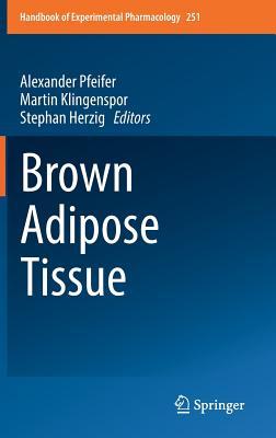 Brown Adipose Tissue (Handbook of Experimental Pharmacology, 251)