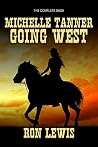 Michelle Tanner - Going West: The Complete Western Saga Michelle Tanner - Going West: The Complete Western Saga
