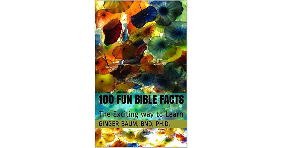 100 Fun Bible Facts The Exciting Way To Learn By Ginger Baum