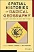 Spatial Histories of Radical Geography by Trevor J. Barnes