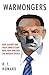 Warmongers: How Leaders and Their Unnecessary Wars Have Wrecked the Modern World