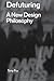 Defuturing: A New Design Philosophy (Radical Thinkers in Design, 1)