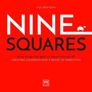 Nine Squares: How to be the best at what you do by creating calmness and a sense of direction