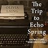 The Trip to Echo Spring Lib/E by Olivia Laing