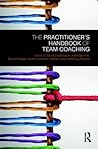 The Practitioner’s Handbook of Team Coaching by David Clutterbuck