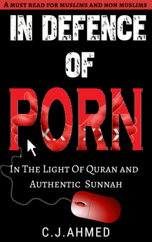 IN DEFENCE OF PORN: IN THE LIGHT OF QURAN AND AUTHENTIC SUNNAH (Kindle Edition)
