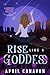 Rise Like a Goddess (Surprise Goddess Mystery, #0.5) by April Canavan