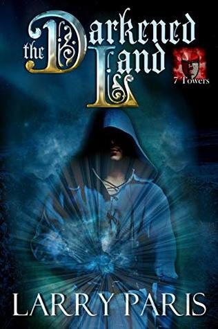 The Darkened Land: Finding the light and defeating the darkness, a Christian Allegory (The Seven towers Book 1)