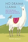 No Drama Llama: Drop the drama and start leading a no-nonsense lifestyle No Drama Llama: Drop the drama and start leading a no-nonsense lifestyle