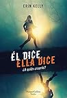 Él dice. Ella dice by Erin Kelly