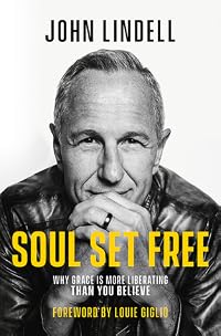 Soul Set Free: Why Grace is More Liberating Than You Believe