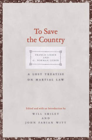 To Save the Country: A Lost Treatise on Martial Law (Yale Law Library Series in Legal History and Reference)
