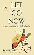 Let Go Now: Embrace Detachment as a Path to Freedom (Addiction Recovery and Al-Anon Self-Help Book) 